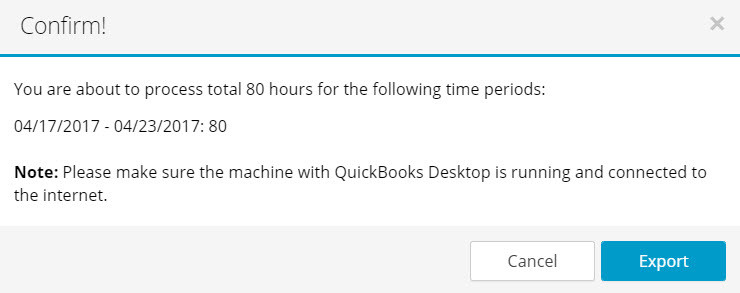 Export Timesheet Data to QuickBooks desktop - confirmation pop up dialogue Export Timesheet Data to QuickBooks desktop - confirmation pop up dialogue